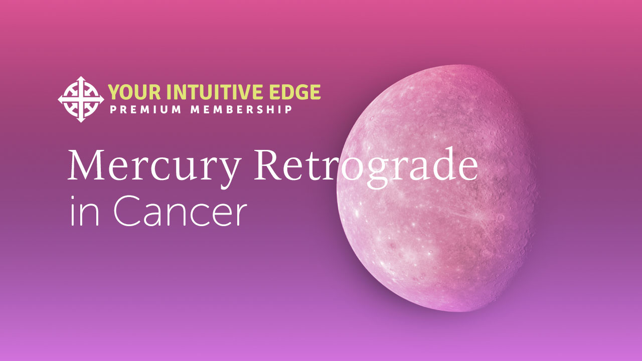 Module 2 – Mercury Retrograde in Cancer