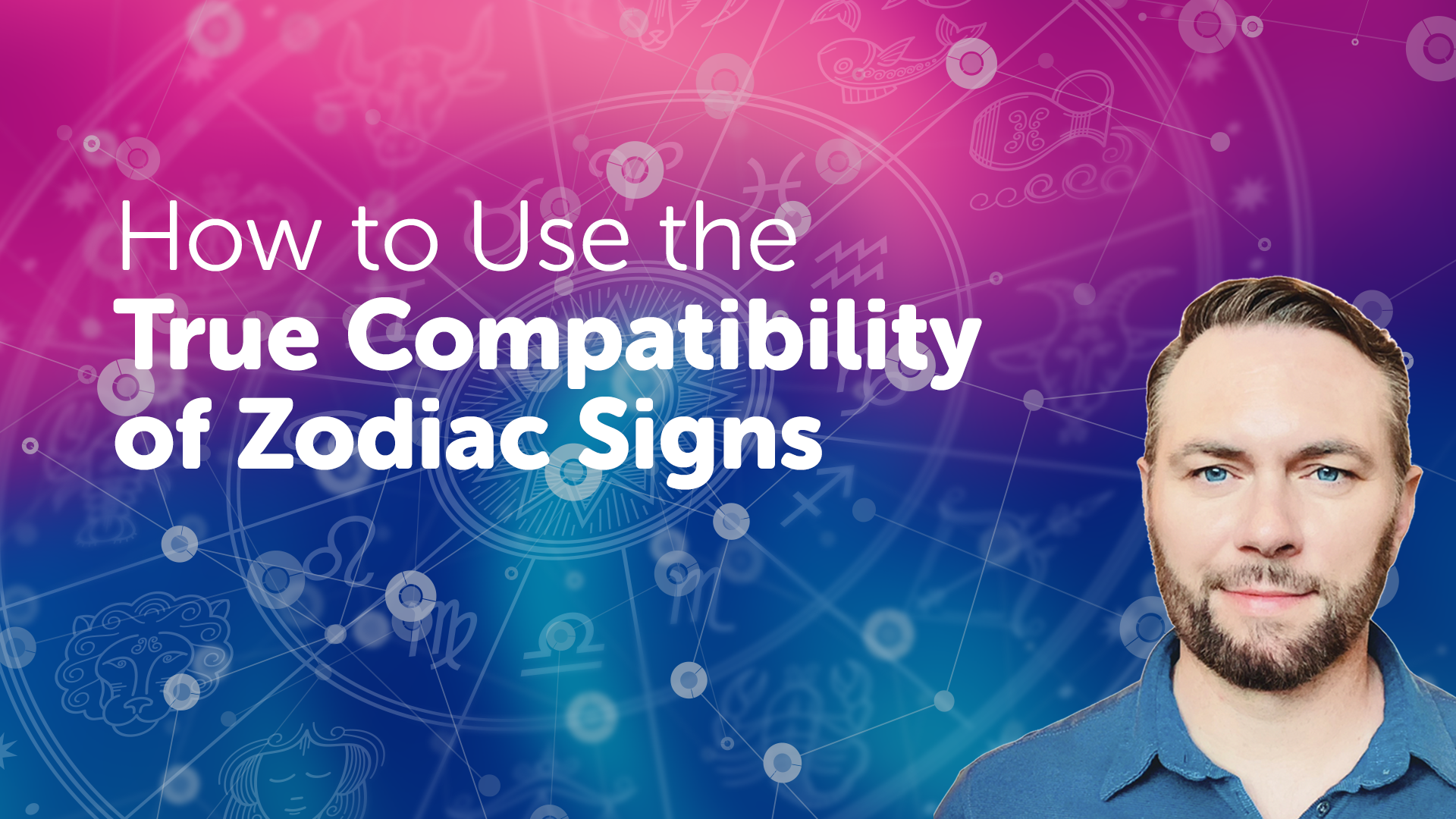 Video – How to Use the True Compatibility of Zodiac Signs Video – How to Use the True Compatibility of Zodiac Signs
