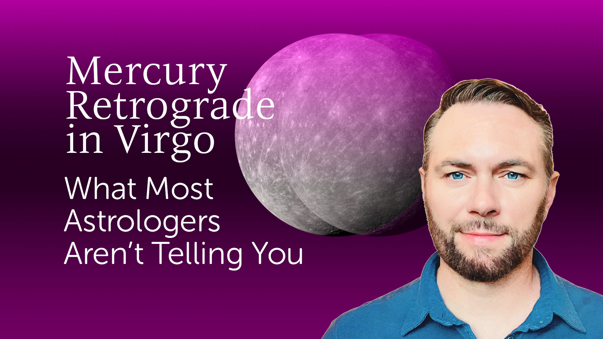 Mercury Retrograde in Virgo – What Most Astrologers Aren’t Telling You Mercury Retrograde in Virgo – What Most Astrologers Aren’t Telling You