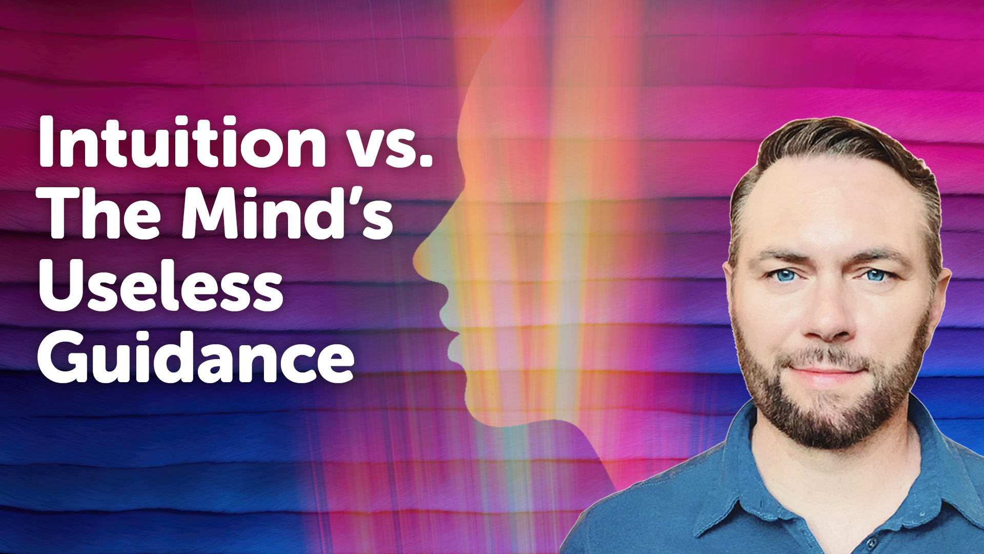 Intuition vs. The Mind’s Useless Guidance Intuition vs. The Mind’s Useless Guidance